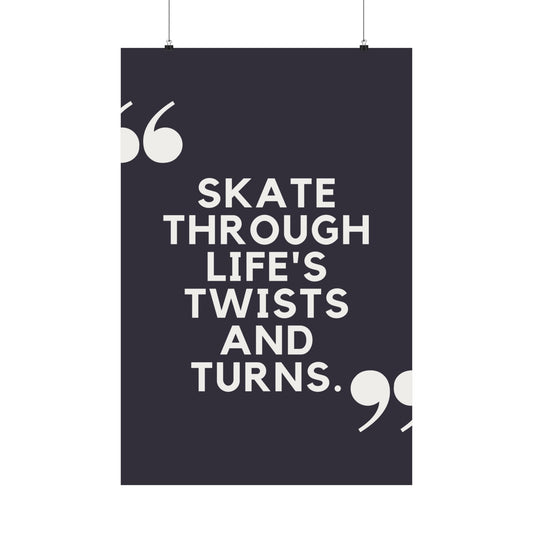 "Skate through life "  Poster
